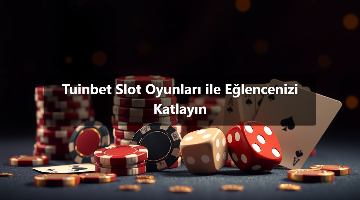Tuinbet Slot Oyunları ile Eğlencenizi Katlayın